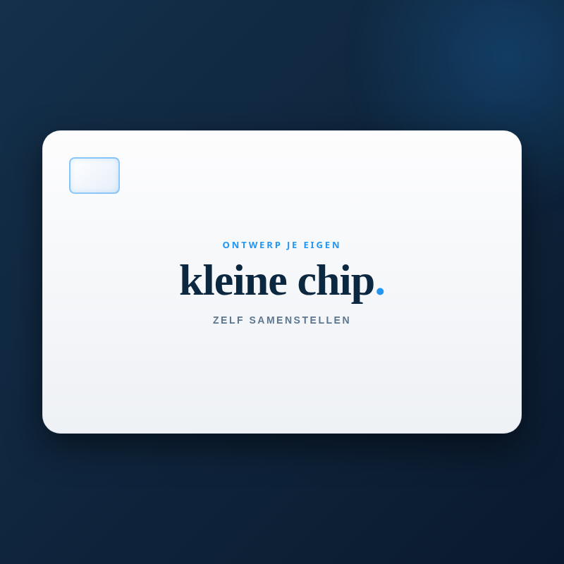 Kleine Chip - Zelf samenstellen